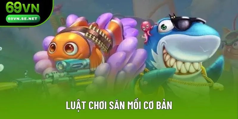Luật chơi săn mồi cơ bản Luật chơi săn mồi cơ bản