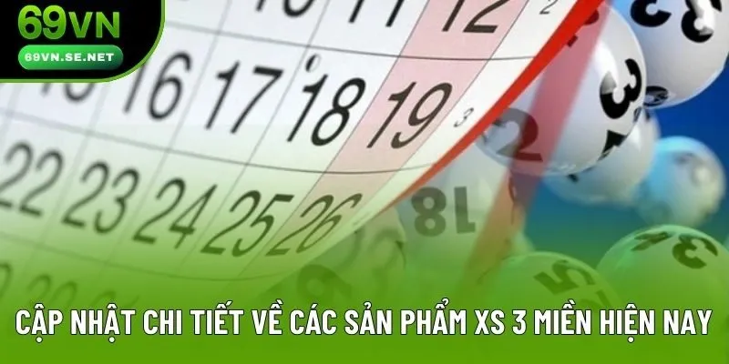 Cập nhật chi tiết về các sản phẩm XS 3 miền hiện nay