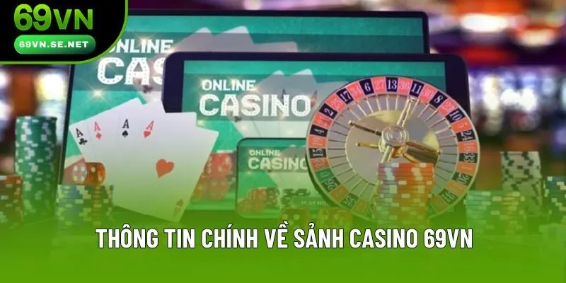 Thông tin chính về sảnh casino 69VN