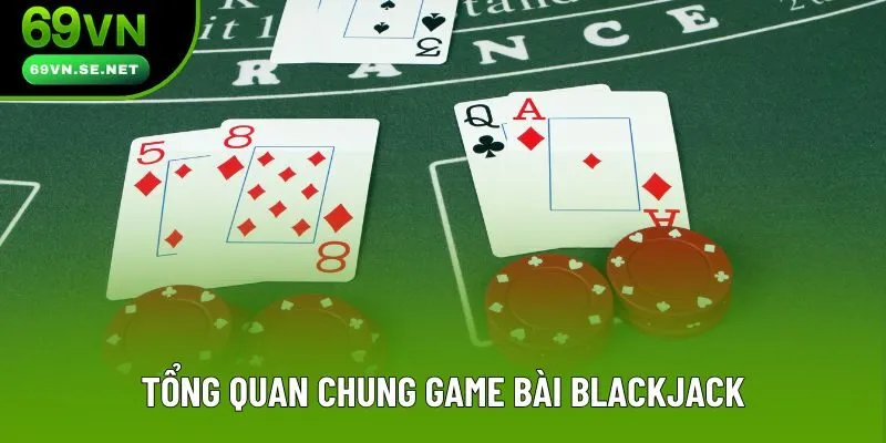 Tổng quan chung game bài Blackjack