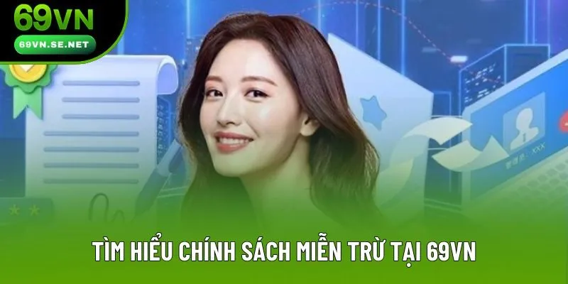 Tìm hiểu chính sách miễn trừ tại 69VN