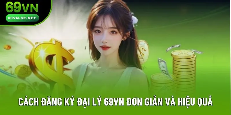 Cách đăng ký đại lý 69VN đơn giản và hiệu quả