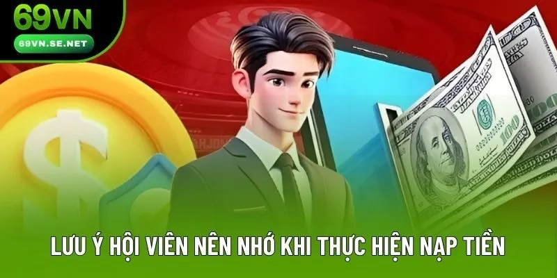 Lưu ý hội viên nên nhớ khi thực hiện nạp tiền