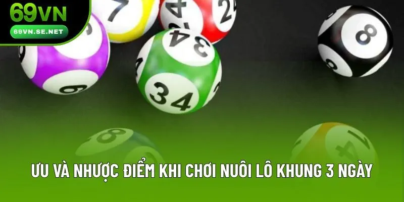 Ưu và nhược điểm khi chơi nuôi lô khung 3 ngày Ưu và nhược điểm khi chơi nuôi lô khung 3 ngày