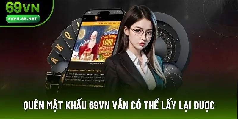 Quên mật khẩu 69VN vẫn có thể lấy lại được Quên mật khẩu 69VN vẫn có thể lấy lại được