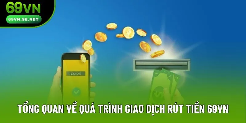 Tổng quan về quá trình giao dịch rút tiền 69VN