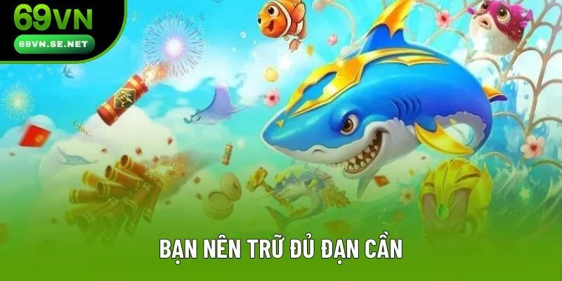 Bạn nên trữ đủ đạn cần Bạn nên trữ đủ đạn cần