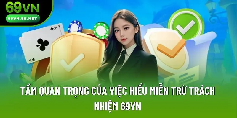 Tầm quan trọng của việc hiểu miễn trừ trách nhiệm 69VN